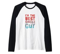 Yes I'm The Best Guy and Yes I Am Single Funny Single Guy Raglan Baseball Tee