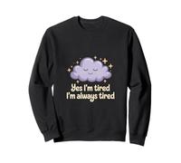 Yes I'm Tired I'm Always Tired Sleep Deprivation -------- Sweatshirt