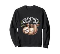 Yes I'm Tired I'm Always Tired Sleep Deprivation |- Sweatshirt