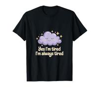 Yes I'm Tired I'm Always Tired Sleep Deprivation -------- T-Shirt