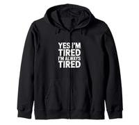 Yes I'm Tired I'm Always Tired Sleep Deprivation |- Zip Hoodie
