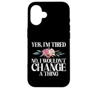 Yes im tired no i wouldnt change a Thing New Mom Case for iPhone 16