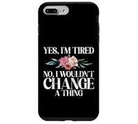 Yes im tired no i wouldnt change a Thing New Mom Case for iPhone 7 Plus/8 Plus