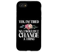 Yes im tired no i wouldnt change a Thing New Mom Case for iPhone SE (2020) / 7/8