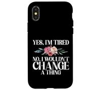 Yes im tired no i wouldnt change a Thing New Mom Case for iPhone X/XS