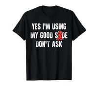 Yes Im Using My Good Side Dont Ask Stroke Survivor T-Shirt