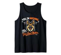 Yes, I'm Watching. No, You Don't Matter - German Shepherd Tank Top