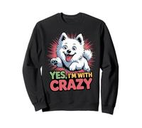 Yes, Im with crazy Cartoon Pet Dog Breed American Eskimo Dog Sweatshirt
