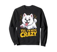 Yes, I'm with crazy Cartoon Sammie Pet Dog Breed Samoyed Sweatshirt