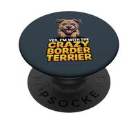 Yes, I'm with the crazy Border Terrier Cartoon Pet Dog Breed PopSockets Adhesive PopGrip