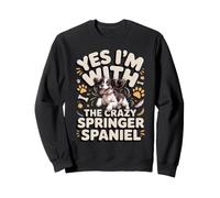 Yes I'm With the Crazy Springer Spaniel Dog Sweatshirt