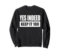 YES INDEED - KEEP IT 100 Sweatshirt