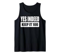 YES INDEED - KEEP IT 100 Tank Top