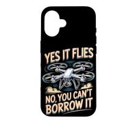 Yes It Flies No You Can't Borrow It Drone Pilot FPV Case for iPhone 16