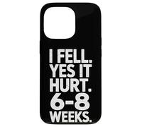 Yes It Hurt 6 To 8 Weeks I Fell Sports Rehab Humor Case for iPhone 13 Pro
