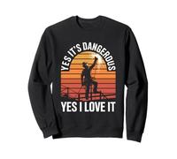 Yes It’s Dangerous Yes I Love It Ironworker Sweatshirt