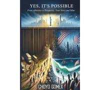 YES, IT’S POSSIBLE: From Adversity to Prosperity - The True Story of Courage, Faith, and Determination