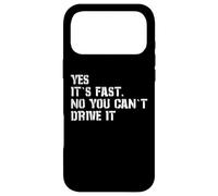 Yes It's Fast No You Can't Drive It Everyday Car Fan Humor Case for iPhone 17 Pro Max