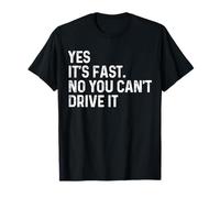 Yes It's Fast No You Can't Drive It Fun Ride Ownership Quote T-Shirt