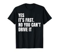 Yes It's Fast No You Can't Drive It Joke Racers T-Shirt