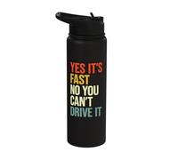 Yes It's Fast No You Can't Drive It Stainless Steel Insulated Water Bottle