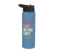 Yes It's Fast No You Can't Drive It Stainless Steel Insulated Water Bottle
