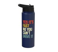 Yes It's Fast No You Can't Drive It Stainless Steel Insulated Water Bottle
