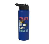 Yes It's Fast No You Can't Drive It Stainless Steel Insulated Water Bottle