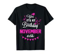 Yes It's My Birthday November 6th Gift T-Shirt