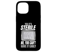 Yes It's Sterile No You Can't Have It Early Case for iPhone 15