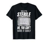 Yes It's Sterile No You Can't Have It Early T-Shirt