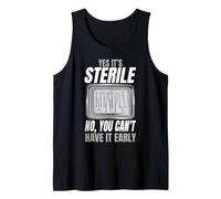 Yes It's Sterile No You Can't Have It Early Tank Top