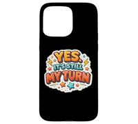 Yes It's Still My Turn Slow Playing Boardgames Lover Funny Case for iPhone 15 Pro Max