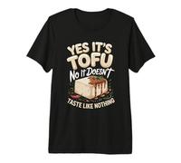 Yes It's Tofu No It Doesn't Taste Like Nothing Premium T-Shirt