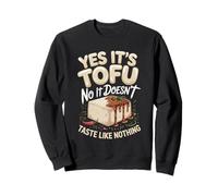 Yes It's Tofu No It Doesn't Taste Like Nothing Sweatshirt