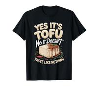 Yes It's Tofu No It Doesn't Taste Like Nothing T-Shirt