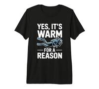 Yes It's Warm for A Reason Funny Scuba Diving Premium T-Shirt