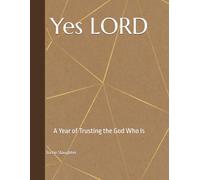 Yes LORD, A Year of Trusting the God Who Is