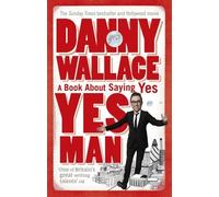 Yes Man: The Amazing Tale of What Happens When You Decide to Say... Yes New edition by Wallace, Danny (2006) Paperback
