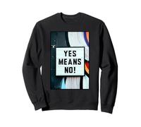 Yes Means No Sweatshirt