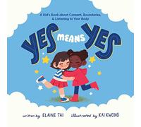 Yes Means Yes: A Kid's Book about Consent, Boundaries, & Listening to Your Body