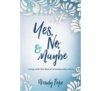 Yes, No, & Maybe: Living With the God of Immeasurably More