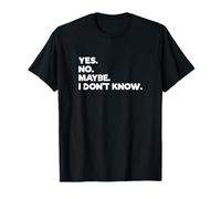 Yes No Maybe I Don't Know T-Shirt