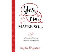 Yes, No, Maybe So: A Comedy of Dating, Divorce and Devotion