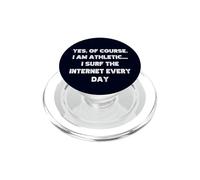 Yes Of Course I Am Athletic I Surf The Internet Every Day PopSockets PopGrip for MagSafe