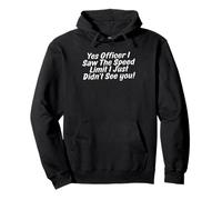 Yes Officer I Saw The Speed Limit I Just Didnt See Pullover Hoodie