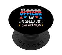 Yes Officer i saw the speed limit i just didn't see you PopSockets Swappable PopGrip