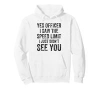 Yes Officer I Saw The Speed Limit i just didn't see you Pullover Hoodie