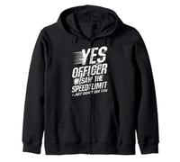 YES OFFICER I SAW THE SPEED LIMIT I JUST DIDN'T SEE YOU Zip Hoodie