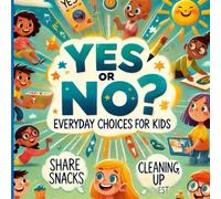 Yes or No? Everyday Choices for Kids: Decision Making Book for Kids